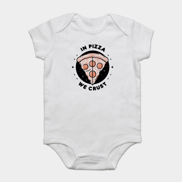 In Pizza We Crust Baby Bodysuit by Frank Ring